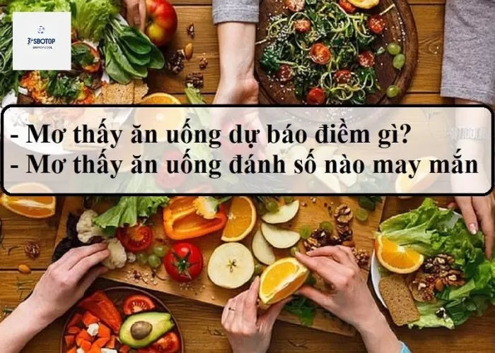 Nằm mơ thấy ăn uống đánh số gì